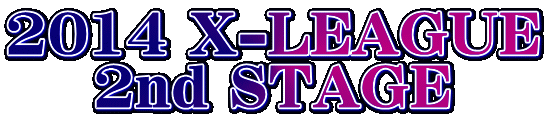 2014 X-LEAGUE 2nd STAGE